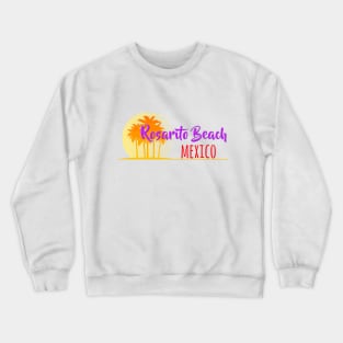 Life's a Beach: Rosarito Beach, Mexico Crewneck Sweatshirt